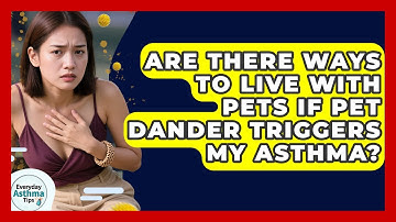 Are There Ways To Live With Pets If Pet Dander Triggers My Asthma? - Everyday Asthma Tips