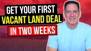2 Weeks to Your First Vacant Land Wholesale Deal!