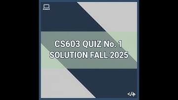 Cs603 Quiz No 1 fall  2025 | Cs603 Quiz no 1 Solution 2025