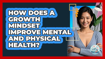 How Does A Growth Mindset Improve Mental And Physical Health? - CBT Toolkit