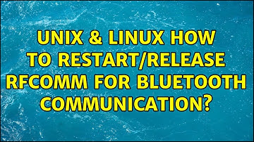 Unix & Linux: How to restart/release rfcomm for bluetooth communication?
