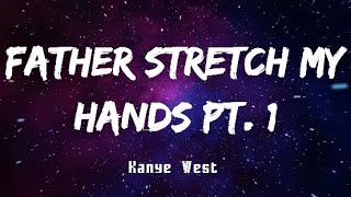 Father Stretch My Hands. Pt. 1 Kanye West (Song & Lyrics) (Check Description)