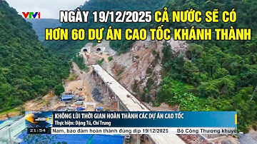 🔴 NÓNG! Hơn 60 dự án CAO TỐC Sẽ KHÁNH THÀNH Ngày 19/12/2025, QUYẾT TÂM không lùi tiến độ