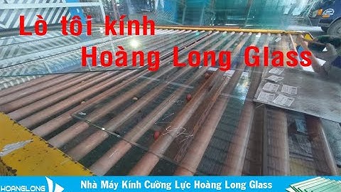 Hệ thống lò tôi kính cường lực hiện đại tại Hoàng Long Glass, Kính cường lực thanh hóa