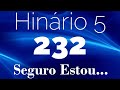 HINO 232 CCB - Seguro Estou... - HINÁRIO 5 COM LETRAS