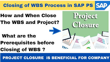 How & When to Close WBS & Project in SAP I Prerequisites for Closing WBS I Benefits of Closing WBS I