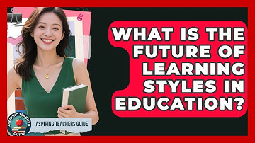 What Is The Future Of Learning Styles In Education? - Aspiring Teacher Guide