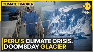 Peru grapples with climate crisis | Doomsday glacier rapidly depleting | WION Climate Tracker