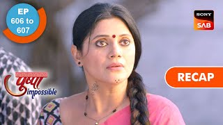 Pushpa Impossible | Ep 606 & Ep 607 | RECAP | पुष्पा इम्पॉसिबल