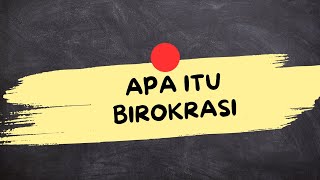 APA ITU BIROKRASI (Birokrasi Adalah)