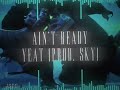 Ain T Ready Slowed Edit Audio Yeat Feat Playboi Carti And Lil Uzi Vert Prod Sky Ain T Ready Slowed Edit Audio Yeat Feat Playboi Carti And Lil Uzi Vert Prod Sky