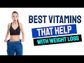 Best Vitamins That Help With Weight Loss | Vitamins That Help Me Lose Weight Fast