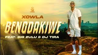 XOLWA - BENGDAKIWE FEAT. BIG ZULU & DJ TIRA