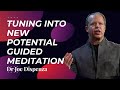 Tuning into new potential  guided meditation  dr joe dispenza