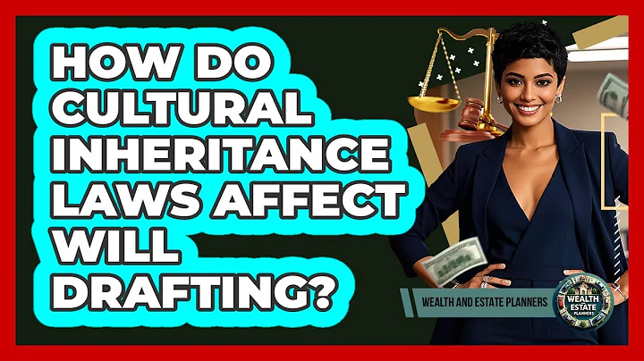 How Do Cultural Inheritance Laws Affect Will Drafting? - Wealth and Estate Planners