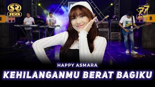 HAPPY ASMARA - KEHILANGANMU BERAT BAGIKU | Ft. OM SERA