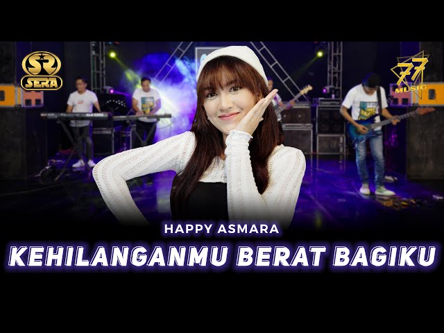 HAPPY ASMARA - KEHILANGANMU BERAT BAGIKU | Ft. OM SERA ( Official Music Video ) class=