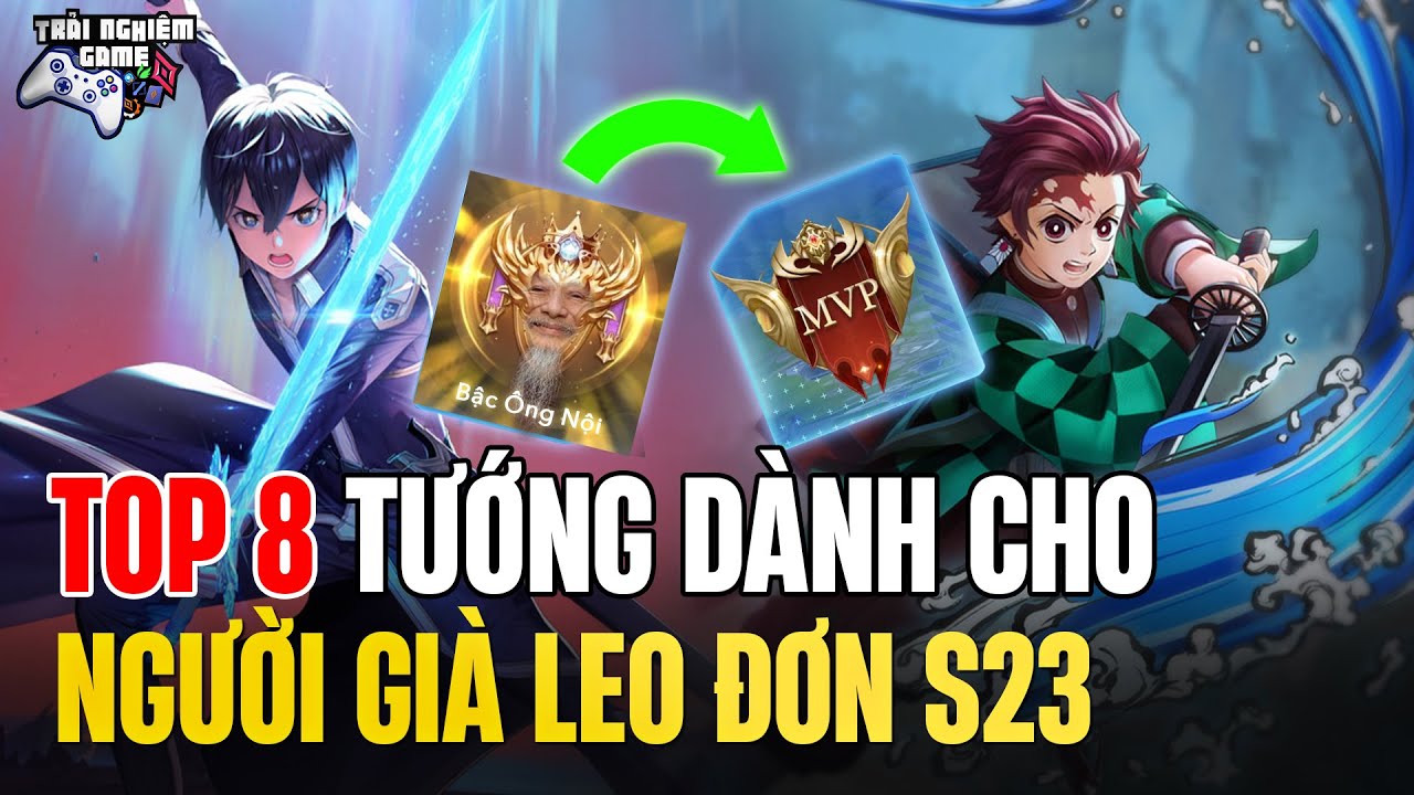 Liên Quân TOP 8 TƯỚNG DÀNH CHO NGƯỜI GIÀ Chơi Game Bằng Kinh Nghiệm Mùa 23 – Trải Nghiệm Game