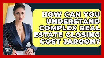How Can You Understand Complex Real Estate Closing Cost Jargon? - Avoiding Common Legal Mistakes