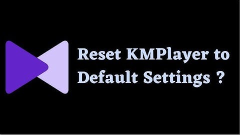 Reset KMPlayer to Default Settings in Minutes | Step-by-Step