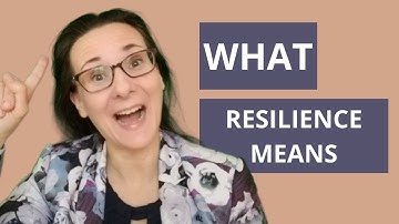 What resilience means and why it matters (Mini resilience course, Video 1 of 3)