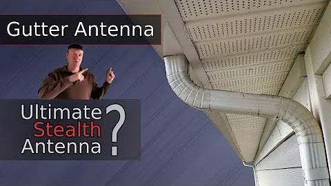 Gutter Antenna, Ultimate Stealth Antenna?