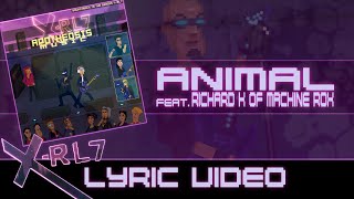 X-RL7 - Animal (feat. Richard K of Machine Rox) (Lyric Video) @XRL7official