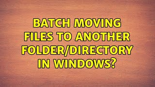 Batch moving files to another folder/directory in Windows? (4 Solutions!!)