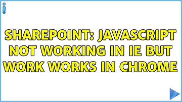 Sharepoint: Javascript not working in IE but work works in Chrome (3 Solutions!!)
