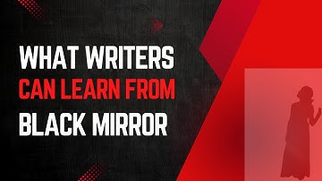 What Writers Can Learn from Black Mirror?