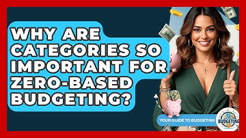 Why Are Categories So Important For Zero-based Budgeting? - Your Guide to Budgeting