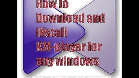 How to Download and install free KM player full version for any windows version {Vj PC solution}