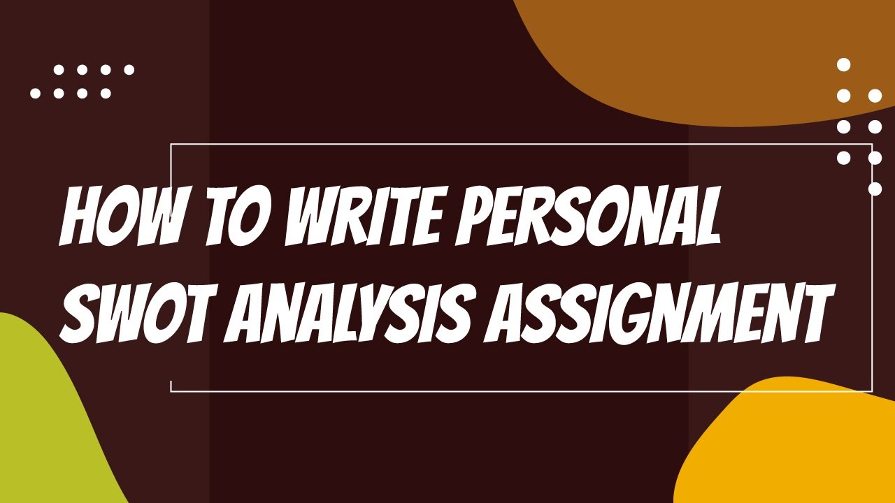 How to Write a Personal SWOT Analysis Assignment