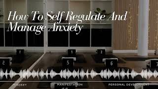 How To Self Regulate And Manage Anxiety ✨