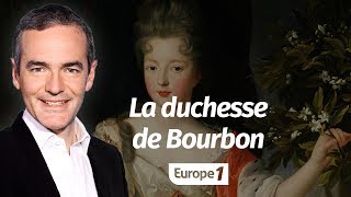 Au cœur de l'Histoire: La duchesse de Bourbon (Franck Ferrand)