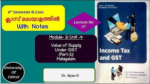 VI Sem/B.Com/IT & GST/Module 3/ Unit 4/ Value of Supply/Part 2/L27 (മലയാളം )