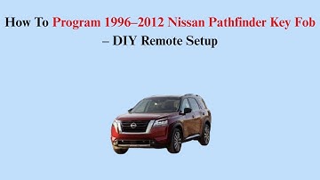 How To Program 1996–2012 Nissan Pathfinder Key Fob – DIY Remote Setup