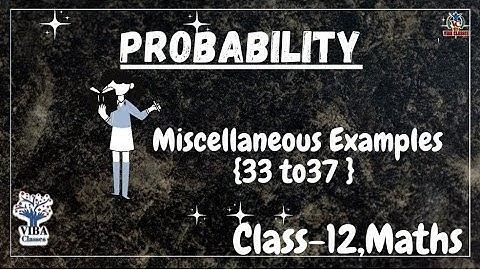 🎯Miscellaneous Examples { 33, 34, 35, 36 & 37} || Probability|| Ch -13|| Class -12 || Maths || NCERT