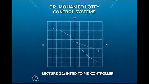 Intro to PID Controller - Lecture 2.1 - Dr. Mohamed Lotfy - Automatic Control 