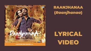Raanjhanaa (Raanjhanaa) Lyrical Video | A. R. Rahman | Shiraz Uppal | Jaswinder Singh | Chorus