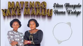 LILIAN MWAGALA FT NEEMA KADEGE - MATENDO YAKE MAKUU