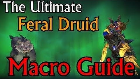 The Ultimate Feral Druid Macro Guide - Mists of Pandaria Patch 5.4.7