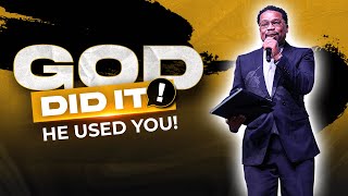 God Did It! || He Used You! || Pastor John F. Hannah