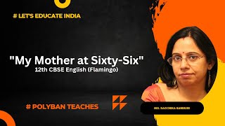 My Mother at Sixty six, (class XII) | By: Ms Sagorika Banerjee | #Polybanteaches | #Let’s Educate