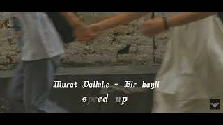 Murat Dalkılıç - Bir hayli -  speed up
