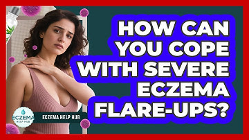 How Can You Cope With Severe Eczema Flare-ups? - Eczema Help Hub