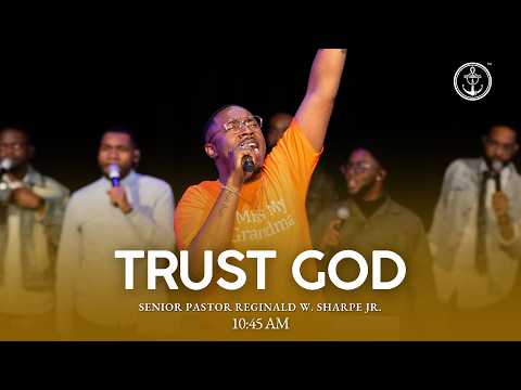 10:45 AM "Trust God" Pastor Reginald W. Sharpe Jr., Sunday, May 10, 2026