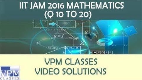 [LATEST UPDATE] IIT JAM MATHEMATICS PAPER DISCUSS BY VPM CLASSES FACULTY (Q 10 TO Q 20)