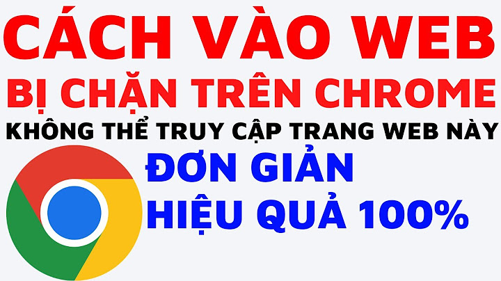 Hướng dẫn vào trang web bị chặn năm 2024