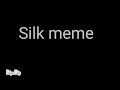 Silk meme (for It&#39;z Skyler (sys))